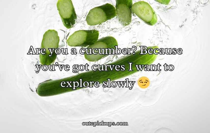 Cucumber Pick Up Lines