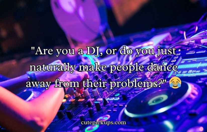 DJ Pick Up Lines