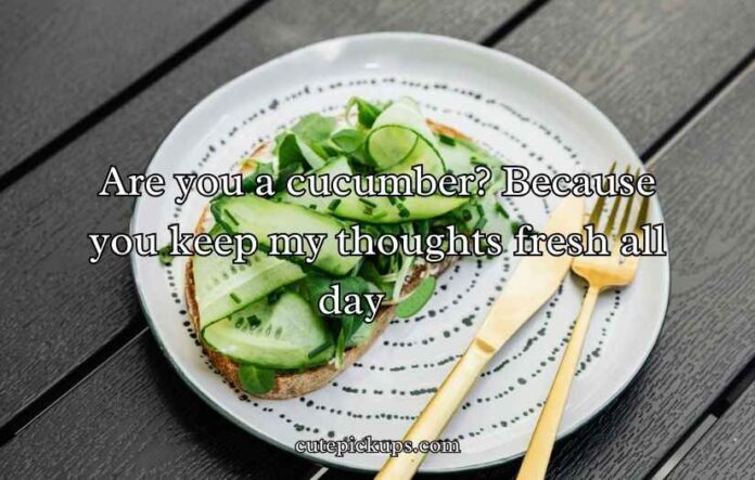 Cucumber Pick Up Lines