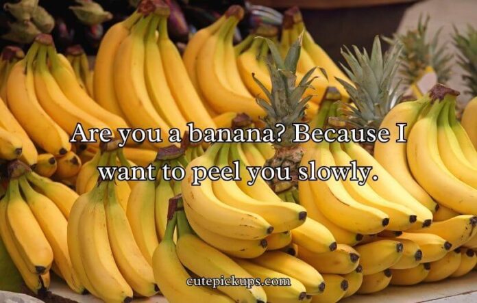 Banana Pick Up Lines Banana Pick Up Lines