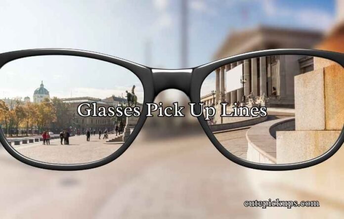 Glasses Pick Up Lines