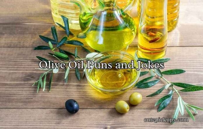 Olive Oil Puns and Jokes Olive Oil Puns and Jokes