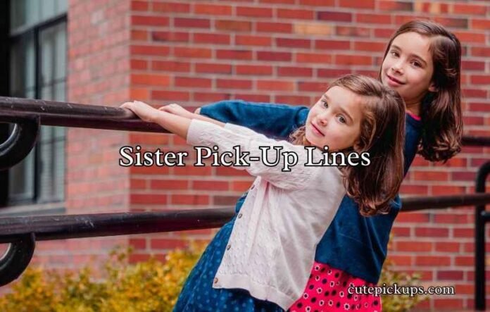 Sister Pick-Up Lines