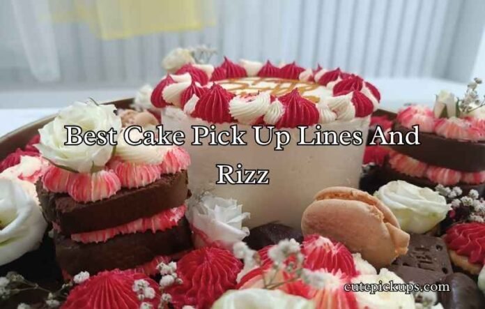 Best Cake Pick Up Lines And Rizz