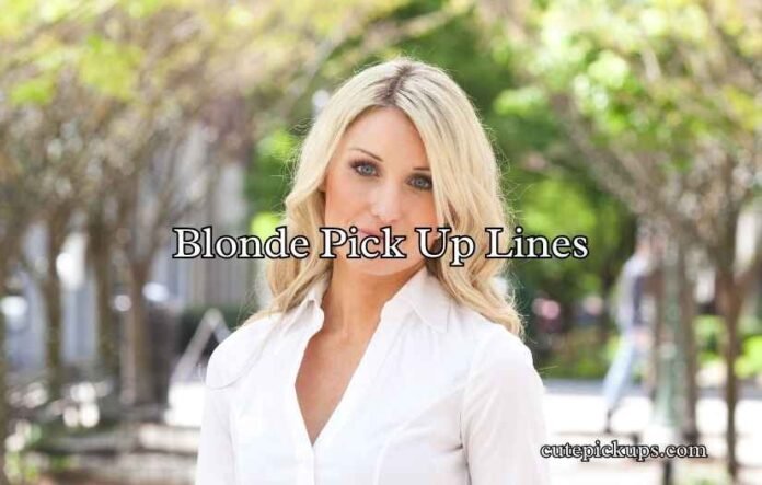 Blonde Pick Up Lines Blonde Pick Up Lines