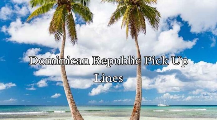 Dominican Republic Pick Up Lines Dominican Republic Pick Up Lines