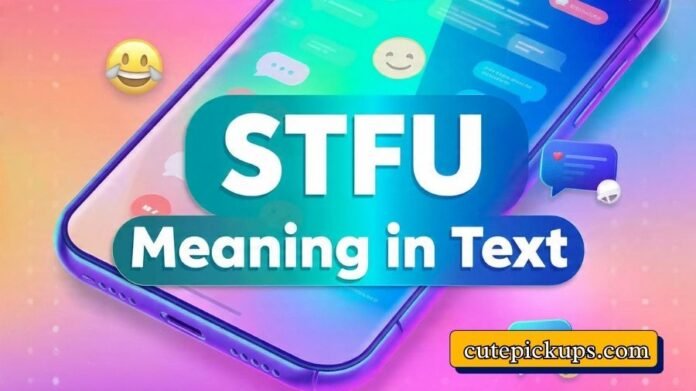 STFU Meaning in Text STFU Meaning in Text