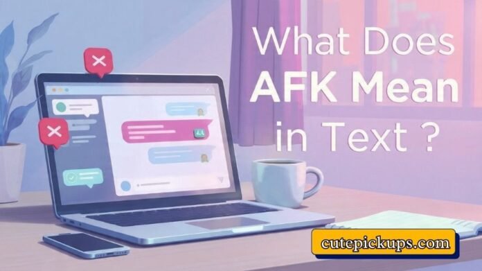 What Does AFK Mean in Text What Does AFK Mean in Text