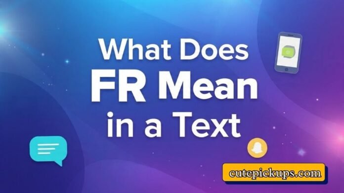 What Does FR Mean in a Text What Does FR Mean in a Text
