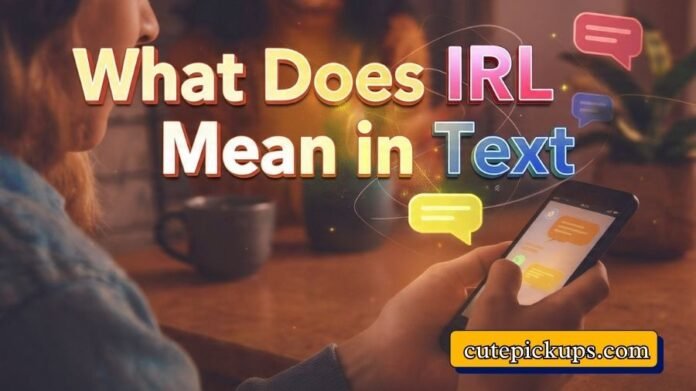 What Does IRL Mean in Text