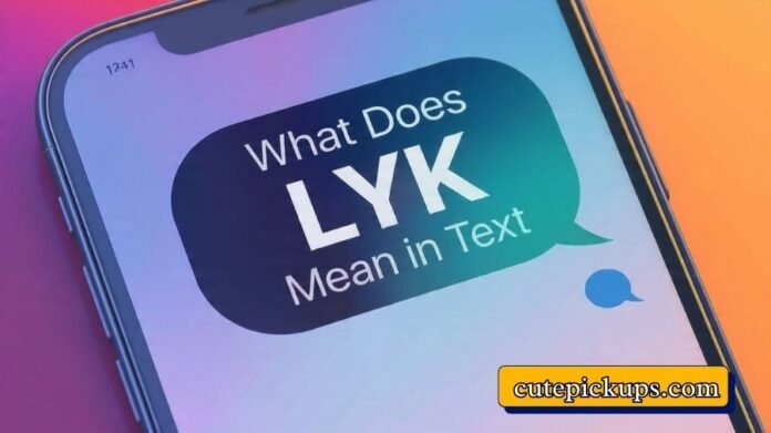 What Does LYK Mean in Text What Does LYK Mean in Text