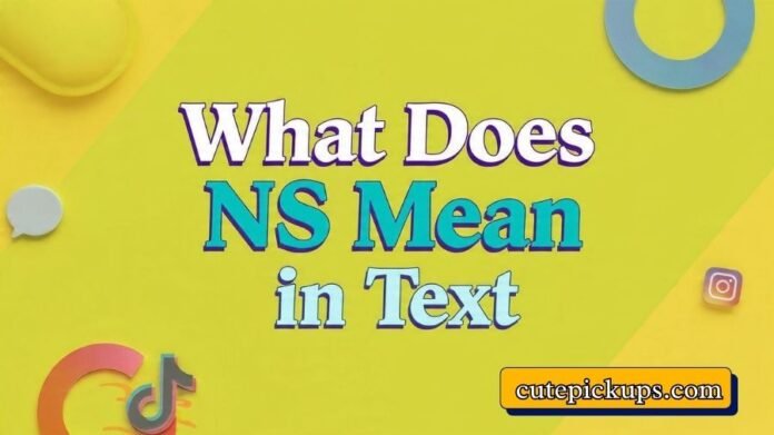 What Does NS Mean in Text