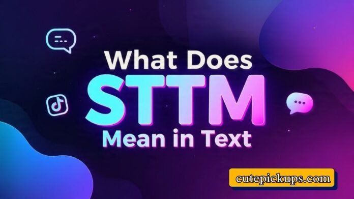 What Does STTM Mean in Text