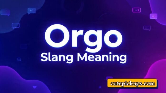 Orgo Slang Meaning