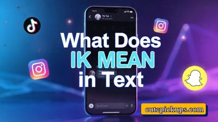 What Does IK Mean in Text What Does IK Mean in Text